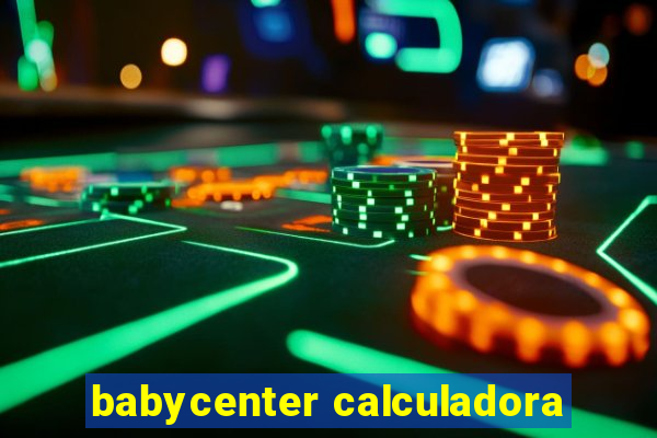 babycenter calculadora